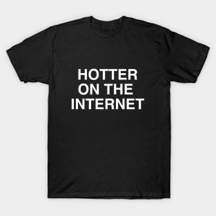 Hotter On The Internet T-Shirt